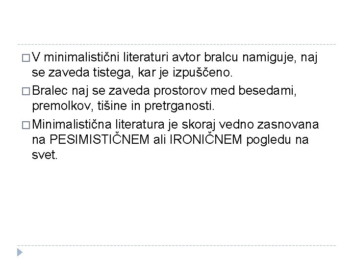 �V minimalistični literaturi avtor bralcu namiguje, naj se zaveda tistega, kar je izpuščeno. �