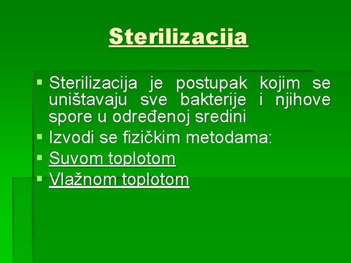 Sterilizacija § Sterilizacija je postupak kojim se uništavaju sve bakterije i njihove spore u