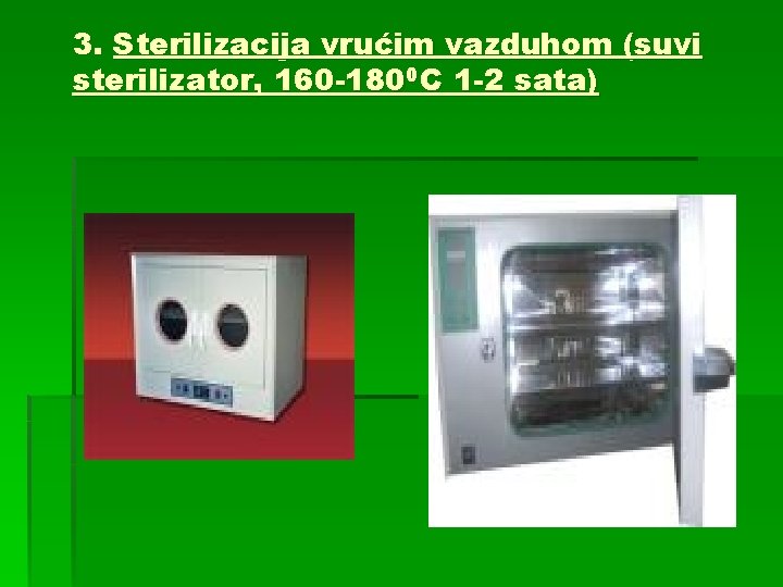 3. Sterilizacija vrućim vazduhom (suvi sterilizator, 160 -1800 C 1 -2 sata) 