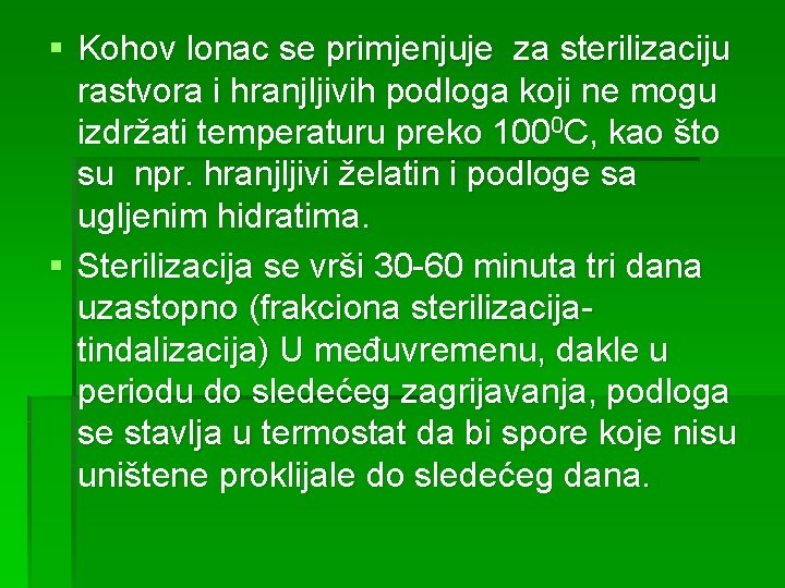 § Kohov lonac se primjenjuje za sterilizaciju rastvora i hranjljivih podloga koji ne mogu