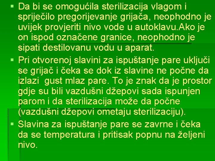 § Da bi se omogućila sterilizacija vlagom i spriječilo pregorijevanje grijača, neophodno je uvijek