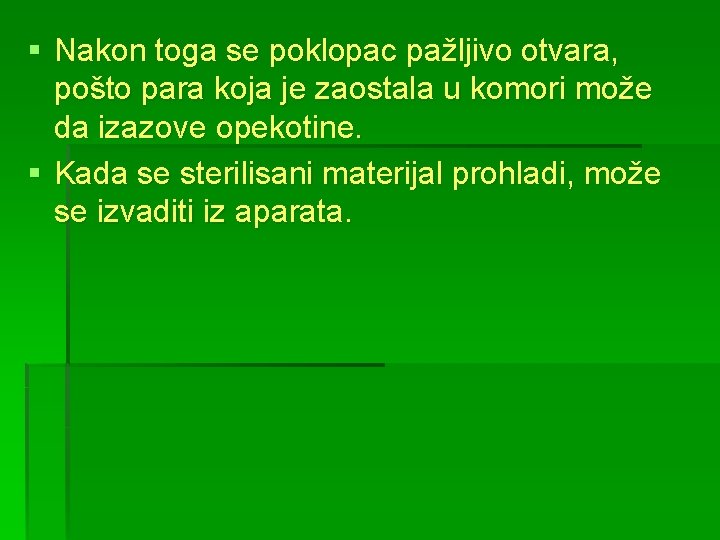 § Nakon toga se poklopac pažljivo otvara, pošto para koja je zaostala u komori