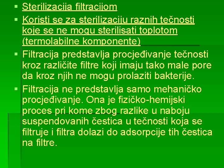 § Sterilizacija filtracijom § Koristi se za sterilizaciju raznih tečnosti koje se ne mogu