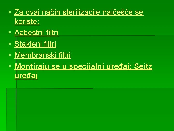 § Za ovaj način sterilizacije najčešće se koriste: § Azbestni filtri § Stakleni filtri