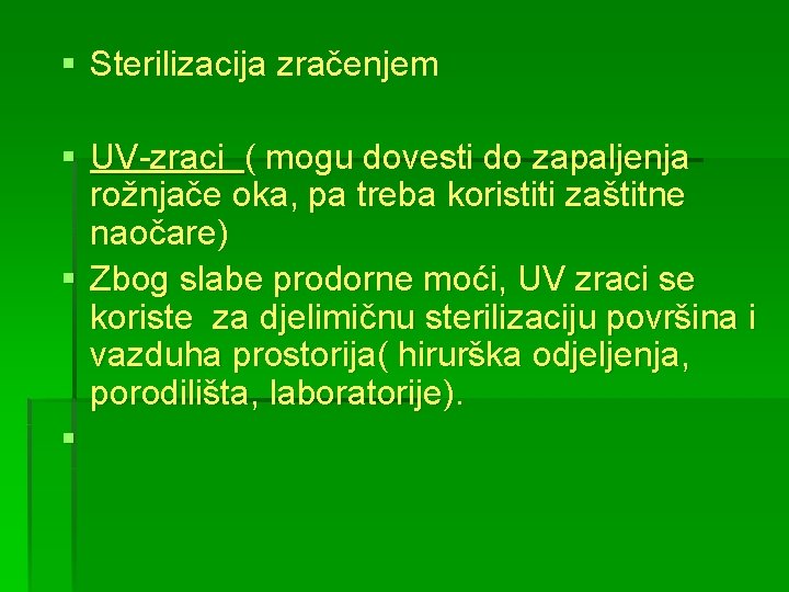 § Sterilizacija zračenjem § UV-zraci ( mogu dovesti do zapaljenja rožnjače oka, pa treba