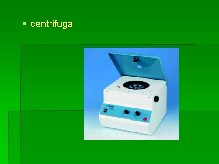 § centrifuga 