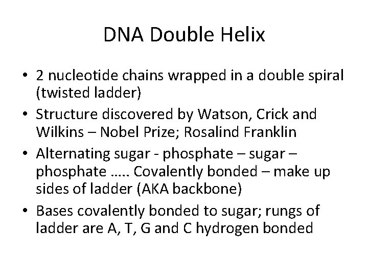 DNA Double Helix • 2 nucleotide chains wrapped in a double spiral (twisted ladder)