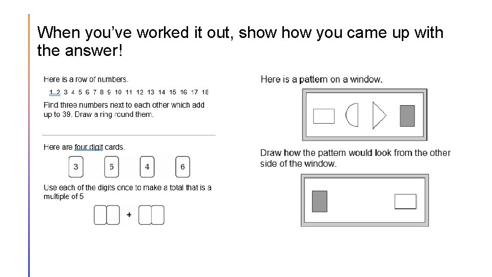 When you’ve worked it out, show you came up with the answer! 