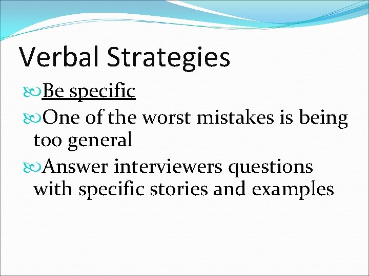 Verbal Strategies Be specific One of the worst mistakes is being too general Answer