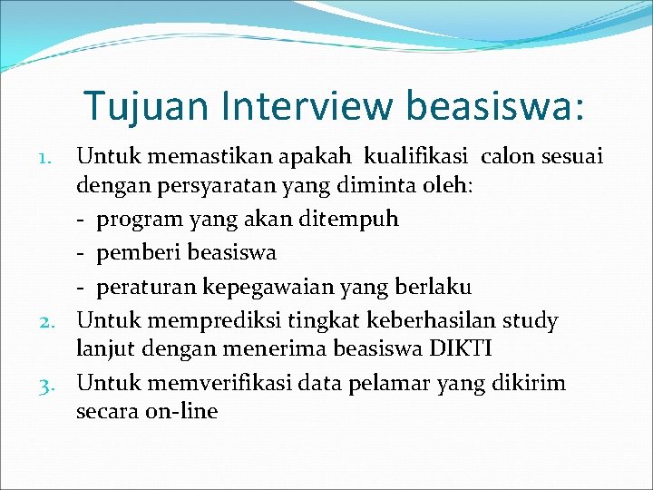 Tujuan Interview beasiswa: Untuk memastikan apakah kualifikasi calon sesuai dengan persyaratan yang diminta oleh: