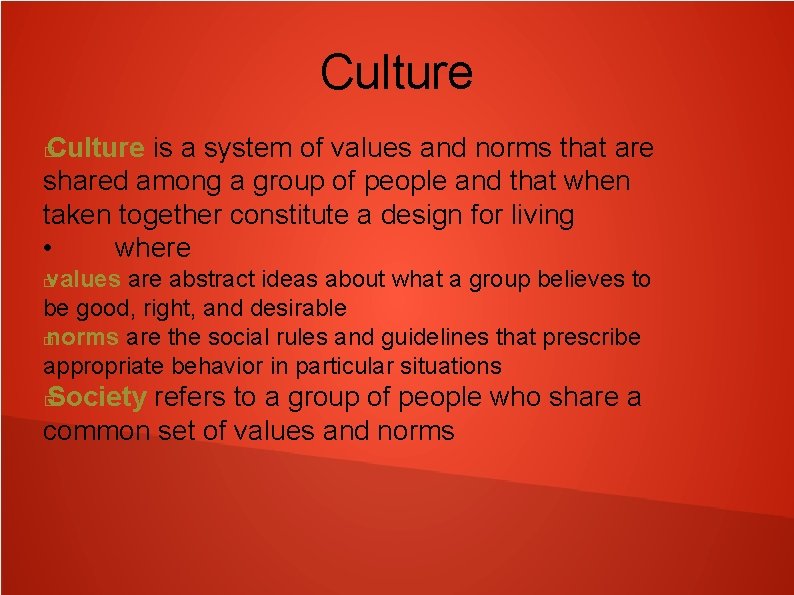 Culture is a system of values and norms that are shared among a group
