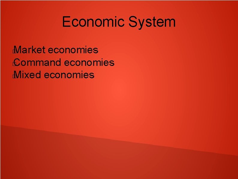 Economic System Market economies � Command economies � Mixed economies � 