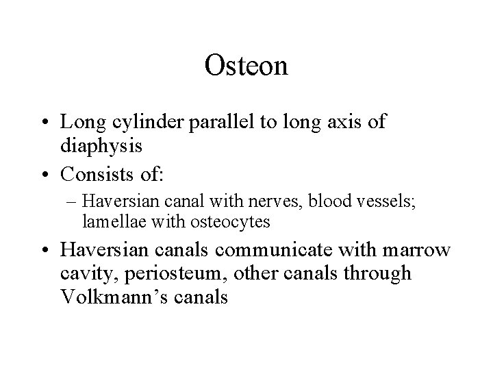 Osteon • Long cylinder parallel to long axis of diaphysis • Consists of: –