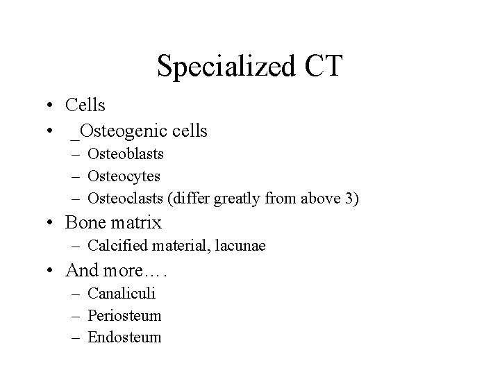 Specialized CT • Cells • _Osteogenic cells – Osteoblasts – Osteocytes – Osteoclasts (differ