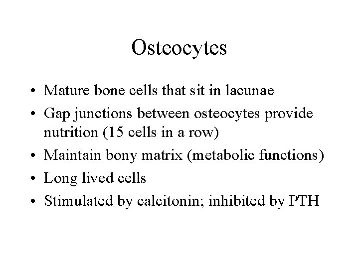 Osteocytes • Mature bone cells that sit in lacunae • Gap junctions between osteocytes