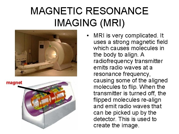 MAGNETIC RESONANCE IMAGING (MRI) magnet • MRI is very complicated. It uses a strong
