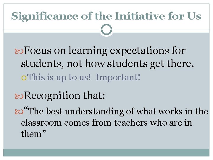 Significance of the Initiative for Us Focus on learning expectations for students, not how