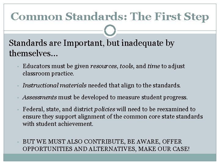 Common Standards: The First Step Standards are Important, but inadequate by themselves… • Educators