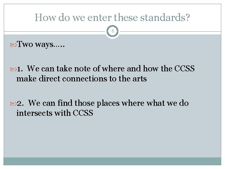 How do we enter these standards? 6 Two ways…. . 1. We can take