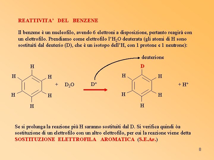 REATTIVITA’ DEL BENZENE Il benzene è un nucleofilo, avendo 6 elettroni a disposizione, pertanto