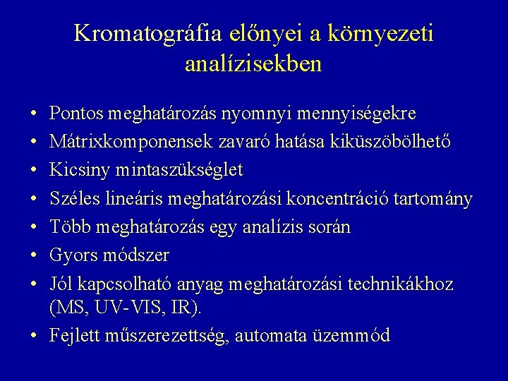 Kromatográfia előnyei a környezeti analízisekben • • Pontos meghatározás nyomnyi mennyiségekre Mátrixkomponensek zavaró hatása Kromatográfia előnyei a környezeti analízisekben • • Pontos meghatározás nyomnyi mennyiségekre Mátrixkomponensek zavaró hatása