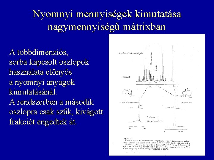 Nyomnyi mennyiségek kimutatása nagymennyiségű mátrixban A többdimenziós, sorba kapcsolt oszlopok használata előnyős a nyomnyi Nyomnyi mennyiségek kimutatása nagymennyiségű mátrixban A többdimenziós, sorba kapcsolt oszlopok használata előnyős a nyomnyi