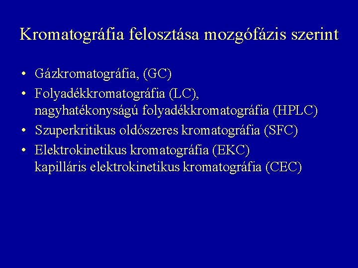 Kromatográfia felosztása mozgófázis szerint • Gázkromatográfia, (GC) • Folyadékkromatográfia (LC), nagyhatékonyságú folyadékkromatográfia (HPLC) • Kromatográfia felosztása mozgófázis szerint • Gázkromatográfia, (GC) • Folyadékkromatográfia (LC), nagyhatékonyságú folyadékkromatográfia (HPLC) •
