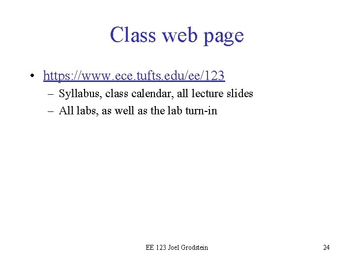 Class web page • https: //www. ece. tufts. edu/ee/123 – Syllabus, class calendar, all
