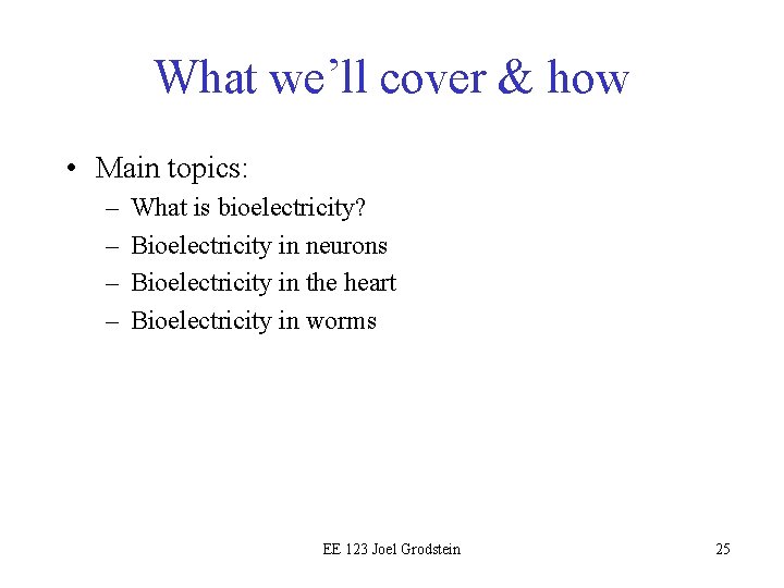 What we’ll cover & how • Main topics: – – What is bioelectricity? Bioelectricity