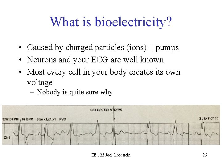 What is bioelectricity? • Caused by charged particles (ions) + pumps • Neurons and