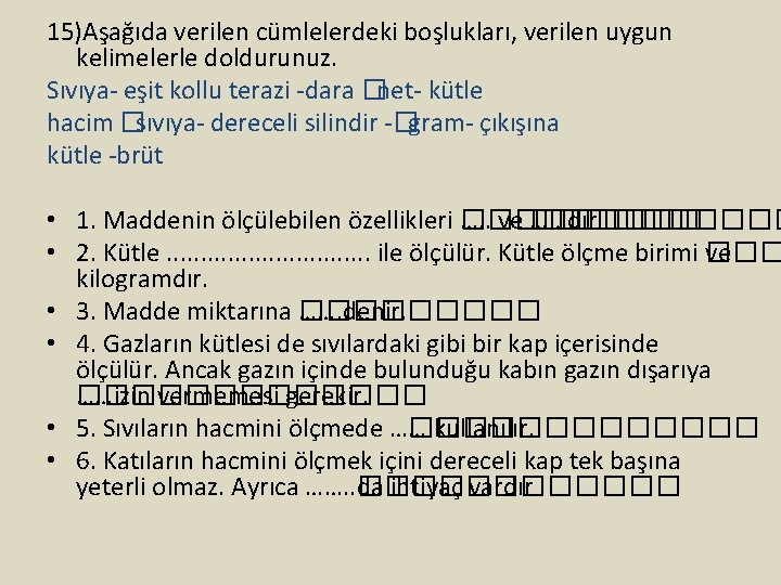 15)Aşağıda verilen cümlelerdeki boşlukları, verilen uygun kelimelerle doldurunuz. Sıvıya- eşit kollu terazi -dara �net-