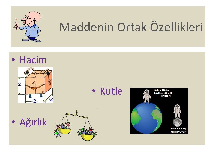 Maddenin Ortak Özellikleri • Hacim • Kütle • Ağırlık 