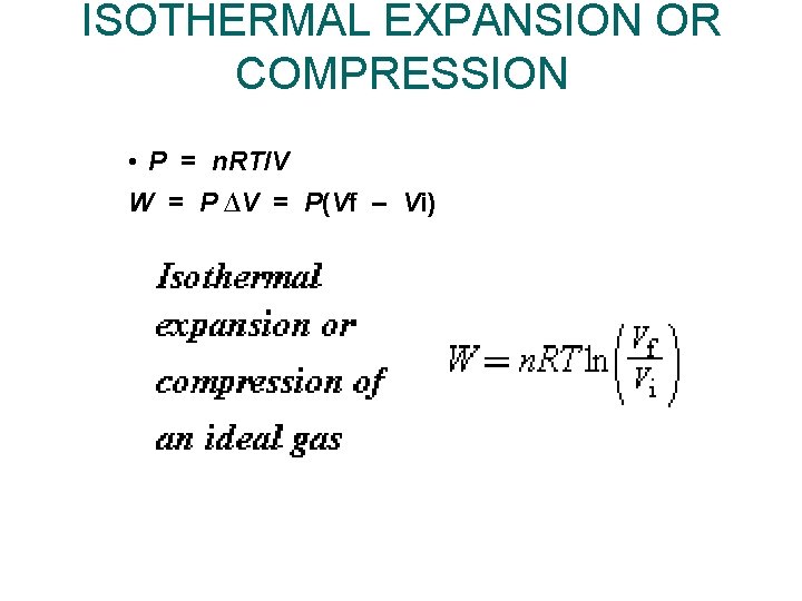 ISOTHERMAL EXPANSION OR COMPRESSION • P = n. RT/V W = P ∆V =