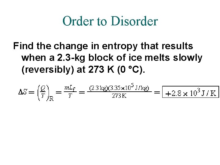 Order to Disorder Find the change in entropy that results when a 2. 3