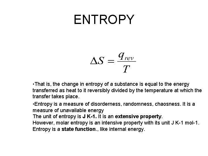 ENTROPY • That is, the change in entropy of a substance is equal to