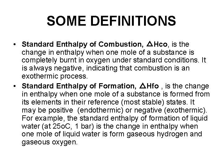 SOME DEFINITIONS • Standard Enthalpy of Combustion, △Hco, is the change in enthalpy when