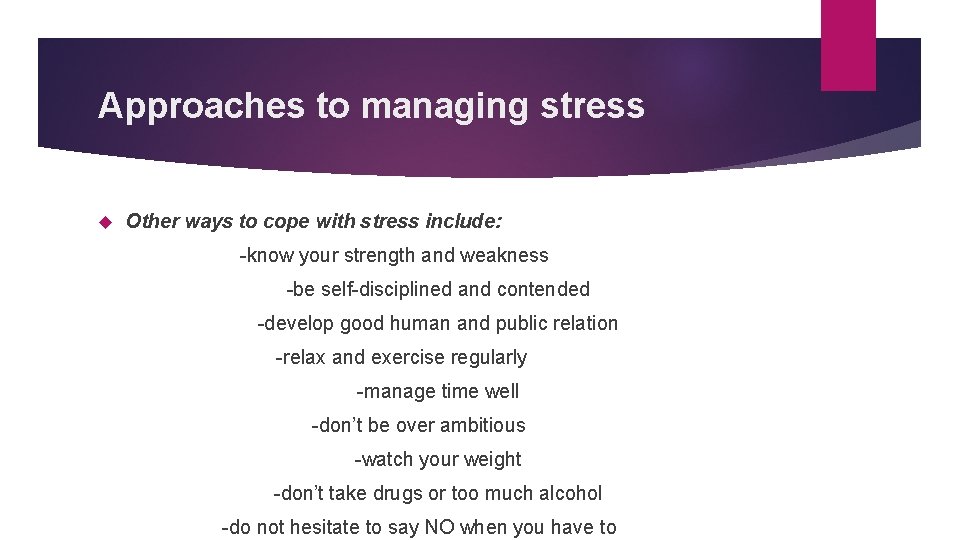 Approaches to managing stress Other ways to cope with stress include: -know your strength