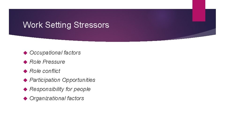 Work Setting Stressors Occupational factors Role Pressure Role conflict Participation Opportunities Responsibility for people