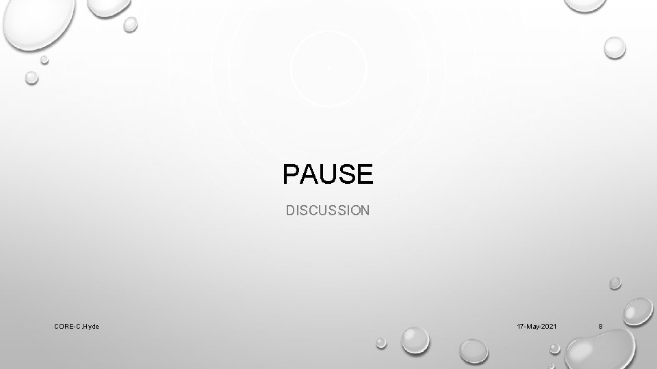 PAUSE DISCUSSION CORE-C. Hyde 17 -May-2021 8 