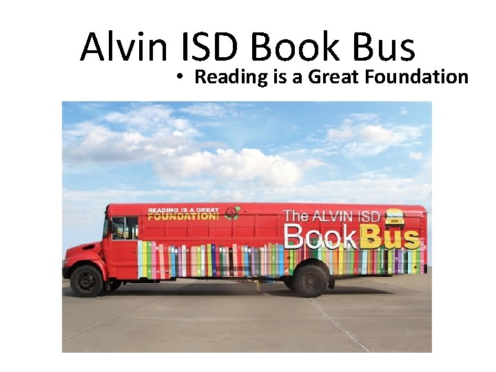 Alvin ISD Book Bus • Reading is a Great Foundation 