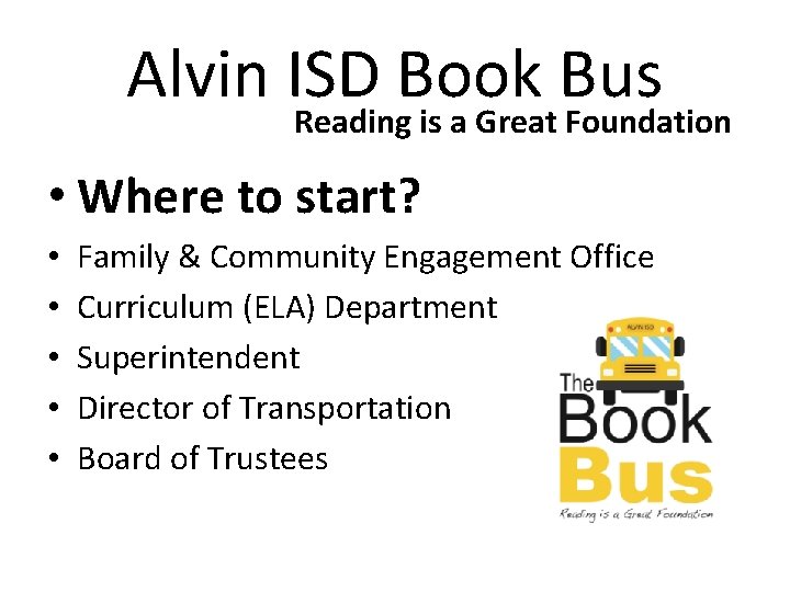 Alvin ISD Book Bus Reading is a Great Foundation • Where to start? •