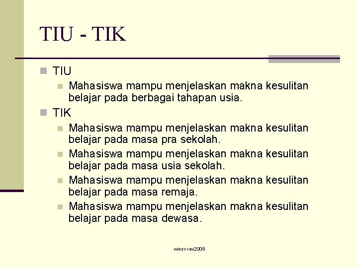 TIU - TIK n TIU n Mahasiswa mampu menjelaskan makna kesulitan belajar pada berbagai