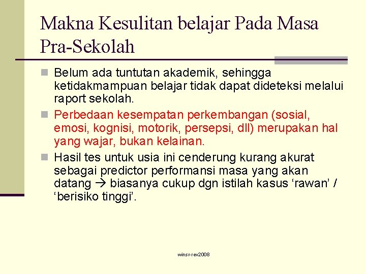 Makna Kesulitan belajar Pada Masa Pra-Sekolah n Belum ada tuntutan akademik, sehingga ketidakmampuan belajar