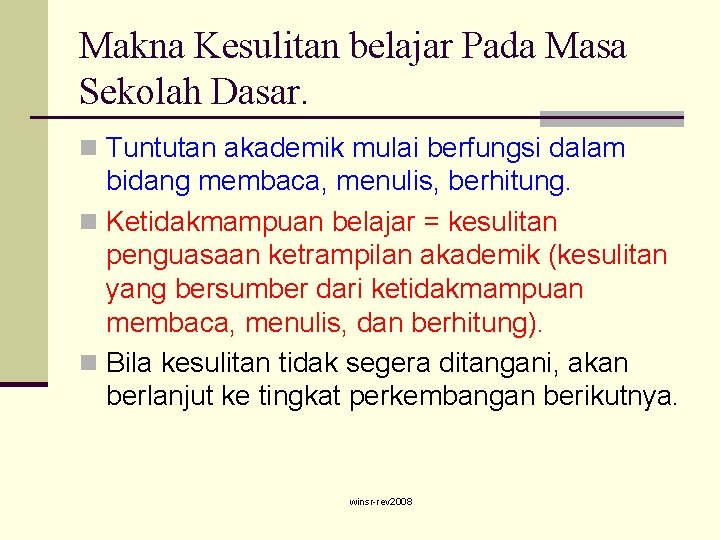 Makna Kesulitan belajar Pada Masa Sekolah Dasar. n Tuntutan akademik mulai berfungsi dalam bidang