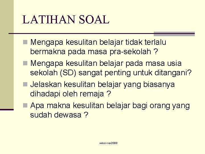 LATIHAN SOAL n Mengapa kesulitan belajar tidak terlalu bermakna pada masa pra-sekolah ? n