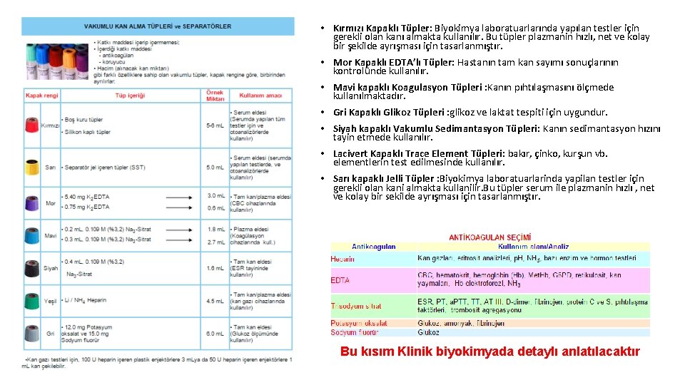  • Kırmızı Kapaklı Tüpler: Biyokimya laboratuarlarında yapılan testler için gerekli olan kanı almakta