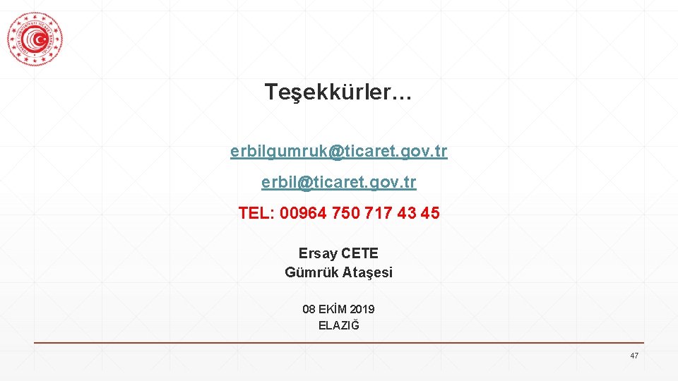 Teşekkürler… erbilgumruk@ticaret. gov. tr erbil@ticaret. gov. tr TEL: 00964 750 717 43 45 Ersay