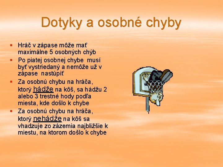 Dotyky a osobné chyby § Hráč v zápase môže mať maximálne 5 osobných chýb