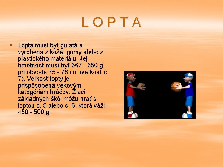 LOPTA § Lopta musí byt guľatá a vyrobená z kože, gumy alebo z plastického