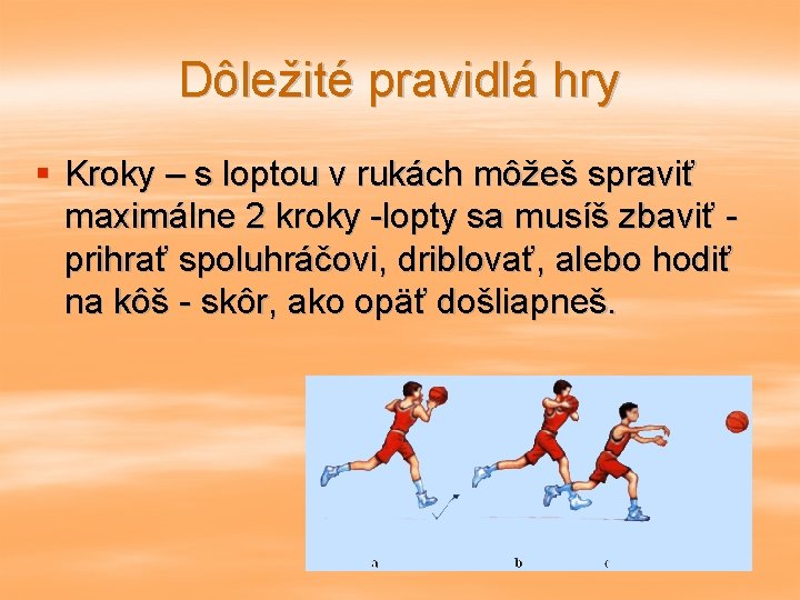 Dôležité pravidlá hry § Kroky – s loptou v rukách môžeš spraviť maximálne 2